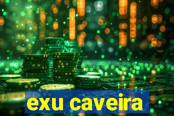 exu caveira