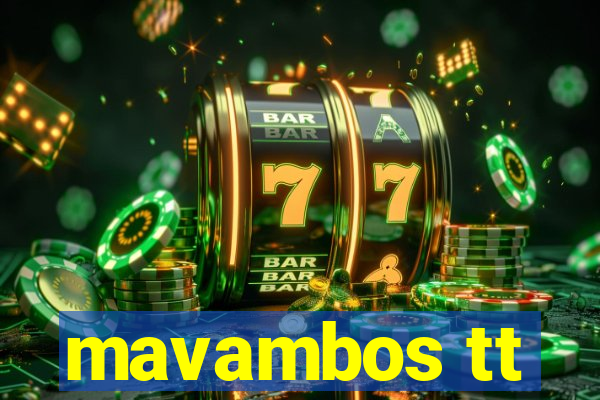 mavambos tt