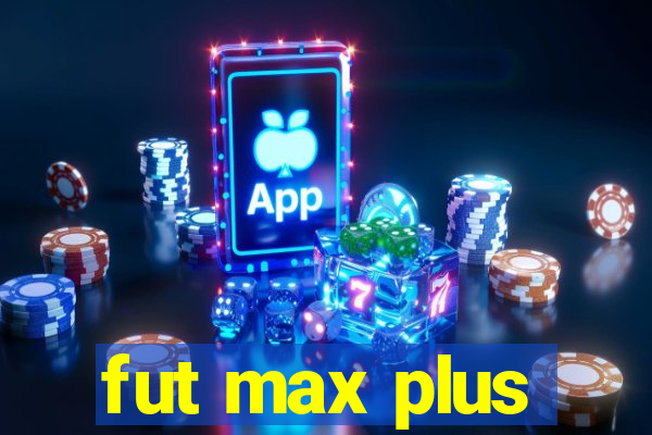 fut max plus