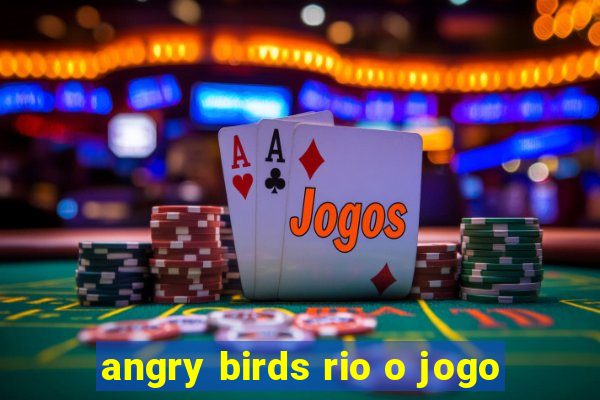 angry birds rio o jogo