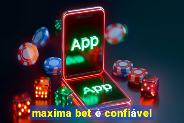 maxima bet é confiável