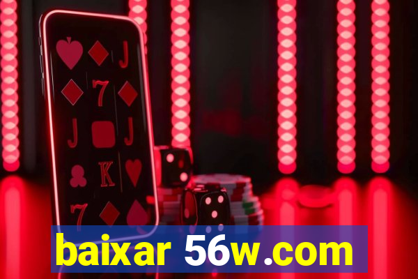 baixar 56w.com