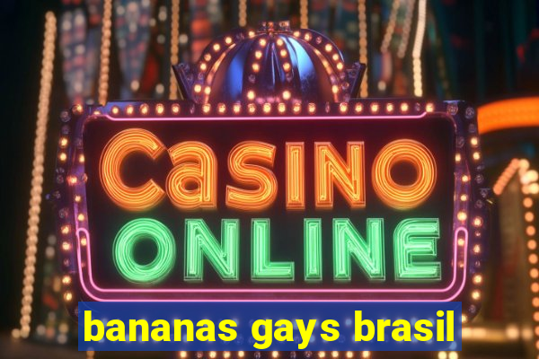 bananas gays brasil