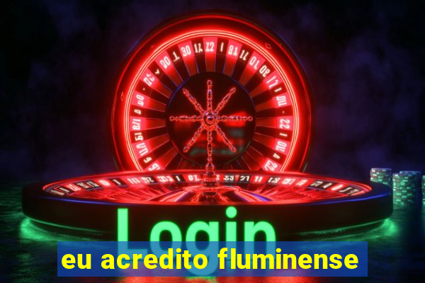 eu acredito fluminense