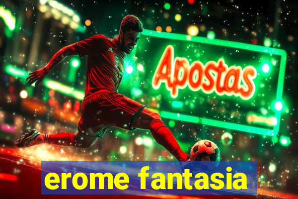 erome fantasia