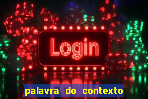 palavra do contexto de hoje 488