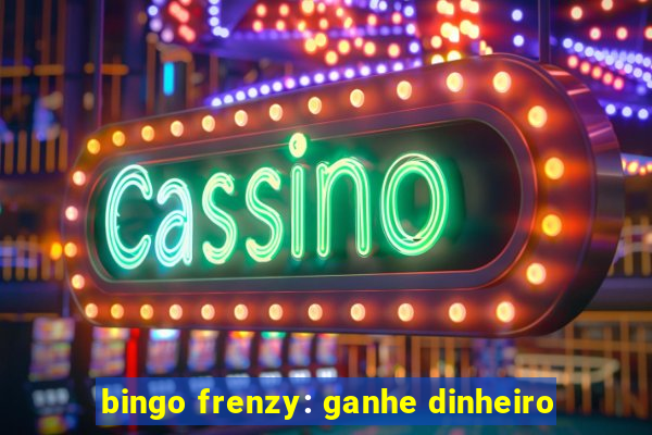 bingo frenzy: ganhe dinheiro