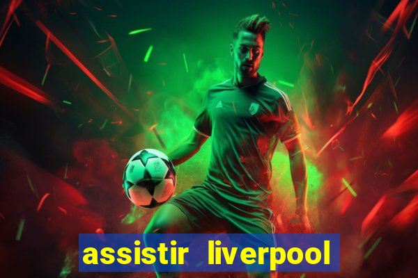 assistir liverpool x monterrey ao vivo futemax