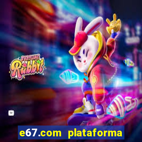 e67.com plataforma de jogos