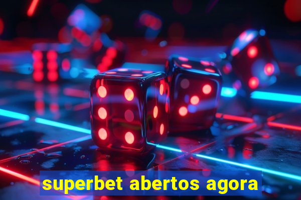 superbet abertos agora