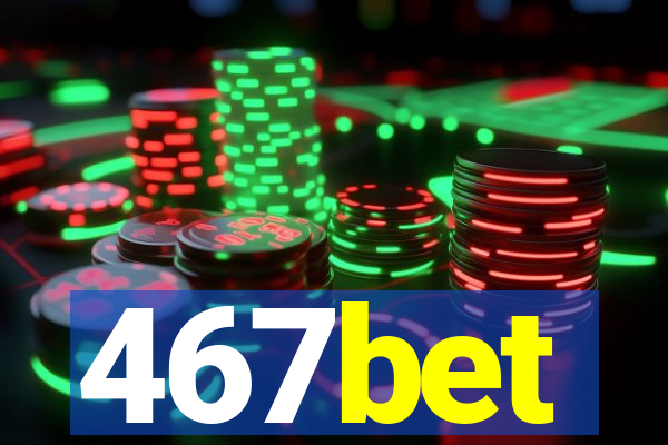 467bet