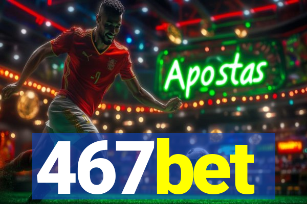 467bet