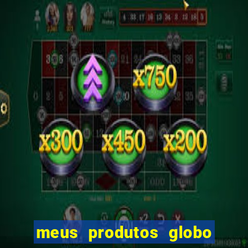 meus produtos globo com pagamento