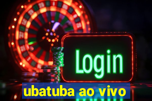 ubatuba ao vivo