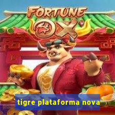 tigre plataforma nova