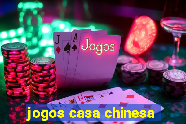 jogos casa chinesa