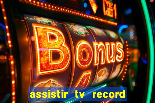 assistir tv record ao vivo