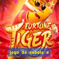 jogo da cebola e da berinjela