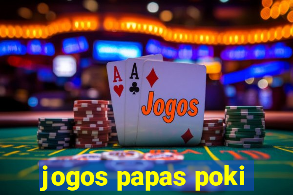 jogos papas poki