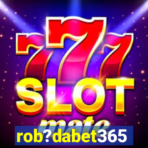 rob?dabet365