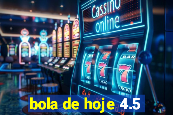 bola de hoje 4.5