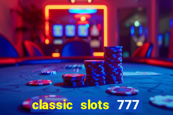 classic slots 777 paga mesmo