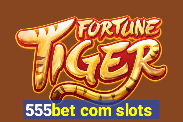 555bet com slots