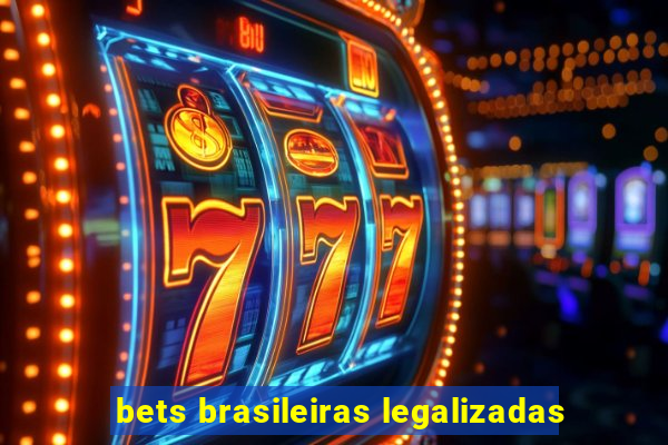 bets brasileiras legalizadas