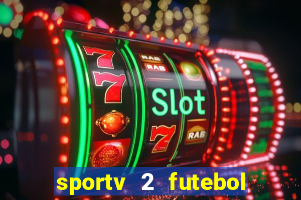 sportv 2 futebol play hd