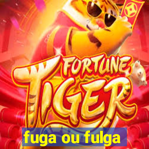 fuga ou fulga