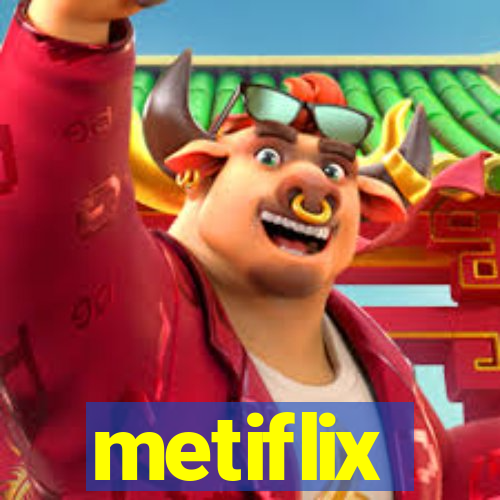 metiflix