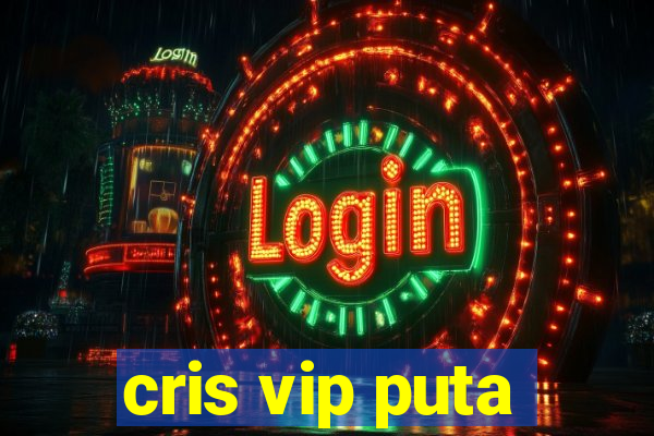 cris vip puta