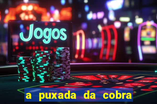 a puxada da cobra no jogo do bicho