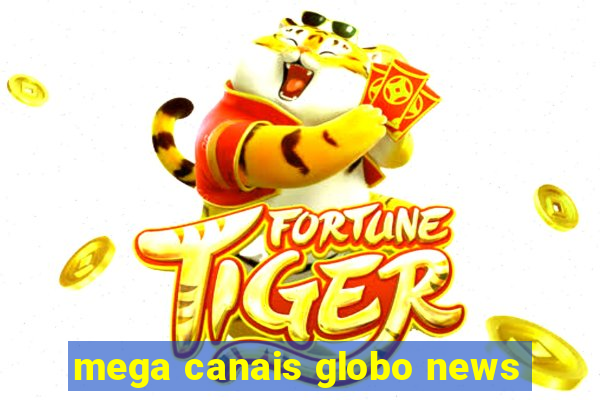 mega canais globo news