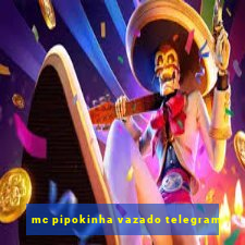 mc pipokinha vazado telegram