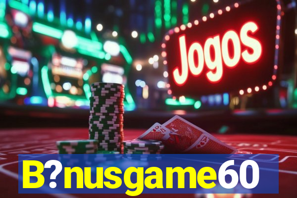 B?nusgame60