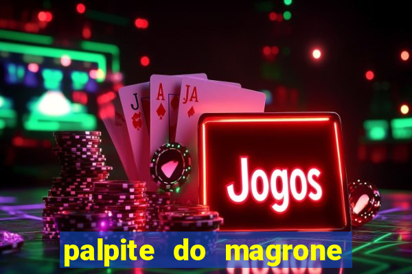 palpite do magrone para federal hoje